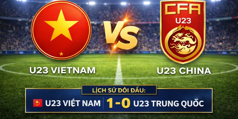 Kết quả đối đầu của U23 Việt Nam vs U23 Trung Quốc